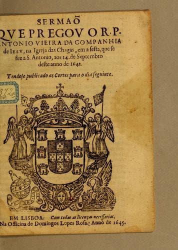 Sermaõ que pregou o R.P. Antonio Vieira da Companhia de Iesu, na Igreja das Chagas, em a festa, que se fez a S. Antonio, aos 14. de septembro deste anno de 1642: Tendose publicado as Cortes para o dia seguinte