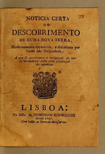 Noticia certa do descobrimento de huma nova terra: modernamente apparecida, e descoberta por huma náo hespanhola; a que se accrescenta a indagaçaõ da causa verdadeira desta nova producçaõ da natureza