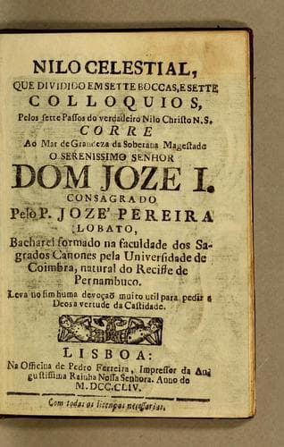 Nilo celestial: que dividido em sette boccas, e sette colloquios, pelos sette passos do verdadeiro Nilo Christo N.S. corre ao mar de grandeza da soberana magestade o serenissimo senhor Dom Joze I.