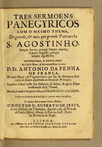 Tres sermoens panegyricos com o mesmo thema, do grande, & mais que grande patriarcha S. Agostinho, sempre Aureo, porque sempre Aurelio; sempre Augusto, porque sempre Agostinho ...