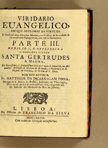 Viridario evangelico: em que as flores da virtude se illustraõ com discursos moraes, e os frutos da santidade se exornaõ com panegyricos em varios sermões. Parte I [-IV]