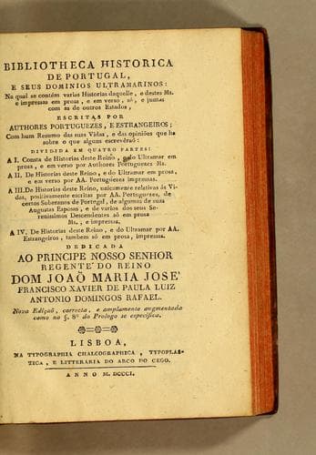 Bibliotheca historica de Portugal, e seus dominios ultramarinos: na qual se contém varias historias daquelle, e destes ms. e impressas em prosa, e em verso, só, e juntas com as de outros Estados