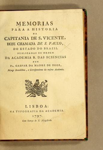 Memorias para a historia da capitania de S. Vicente: hoje chamada de S. Paulo, do estado do Brazil publicadas de ordem da Academia R. das Sciencias