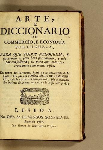 Arte, e diccionario do commercio, e economía portugueza, para que todos negoceem, e governem os seus bens por calculo, e não por conjectura; ou para que todos lucrem mais com menos risco: Du temps des Portugues. Aprés de la decouverte de la Cote d'Ór par ces fondateurs du commerce, e de la marine des Europeens &c. Diz a sociedade dos Inglezes de Londres no tom. 23 da Hist. Ger. p. 433