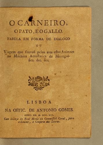 O carneiro, o pato, e o gallo. Fabula em fórma de dialogo ou viagem que fizeraõ pelos ares estes animaes na máchina aerostatica de Montgolfier. &c. &c