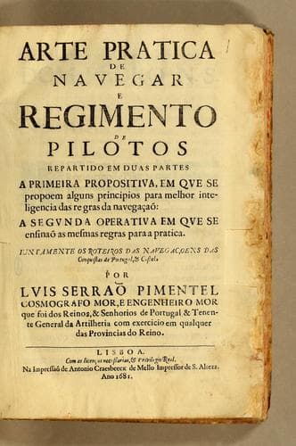 Arte pratica de navegar e regimento de pilotos: repartido em duas partes a primeira propositiva, em que se propoem alguns principios para melhor inteligencia das regras da navegaçaõ: a segunda operativa em que se enfinaõ as mesmas regras para a pratica. Iuntamente os roteiros das navegaçoens das conquistas de Portugal, & Castela