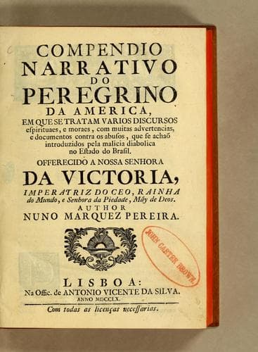 Compendio narrativo do peregrino da America: em que se tratam varios discursos espirituaes, e moraes, com muitas advertencias, e documentos contra os abusos, que se achaõ introduzidos pela malicia diabolica no estado do Brasil