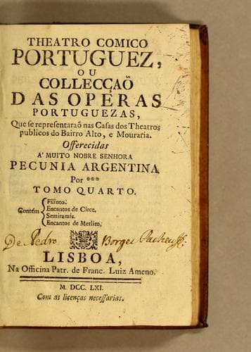 Theatro comico portuguez, ou collecçaõ das operas portuguezas, que se representaraõ na Casa do Theatro Publico do Bairro Alto de Lisboa. Offerecidas á muito nobre senhora Pecunia Argentina
