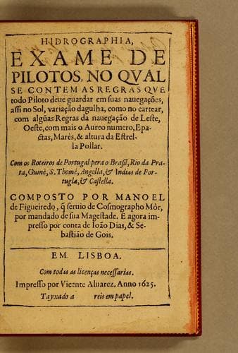 Hidrographia: exame de pilotos, : no qual se contem as regras que todo piloto deue guardar em suas nauegações ... : com os roteiros de Portugal pera o Brasil, Rio da Prata, Guinè, S. Thomé, Angolla, & Indias de Portugla [sic], & Castella