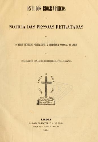 Estudos biographicos ou noticia das pessoas retratadas nos quadros historicos pertencentes á Bibliotheca nacional de Lisboa
