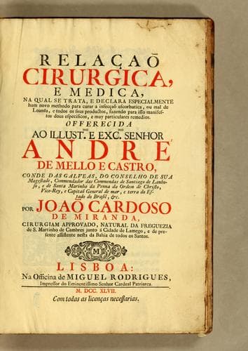 Relaçaõ cirurgica, e médica: na qual se trata, e declara especialmente hum novo methodo para curar a infecçaõ escorbutica, ou mal de Loanda, e todos os seus productos, fazendo para isso manifestos dous especificos, e muy particulares remedios
