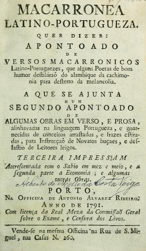 Macarronea latino-portugueza: quer dizer, apontoado de versos macarronicos latino-portuguezes, [...] a que se ajunta hum segundo apontoado de algumas obras em verso, e prosa, alinhavadas na linguagem portugueza, [...] accrescentada com o Sabio em mez e meio, e a segunda parte a Economia, e algumas outras obras