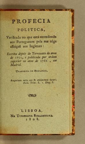 Profecia politica, verificada no que está succedendo aos portuguezes pela sua céga affeição aos inglezes: escrita depois do terremoto do anno de 1755, e publicada por ordem superior no anno de 1762, em Madrid