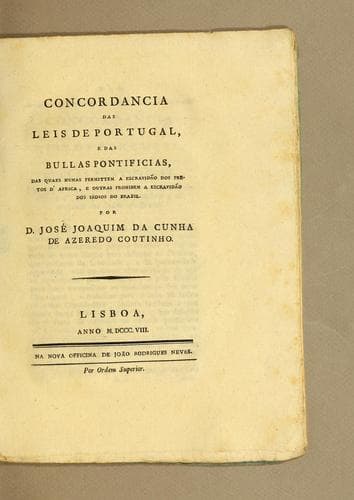 Concordancia das leis de Portugal, e das bullas pontificias, das quaes humas permittem a escravidão dos pretos d'Africa, e outras prohibem a escravidão dos indios do Brazil
