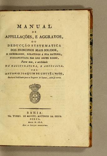 Manual de appellações, e aggravos: ou deducção systematica dos principios mais solidos, e necessarios, relativos á sua materia, fundamentada nas leis deste reino, para uso, e utilidade da magistratura, e advocacia