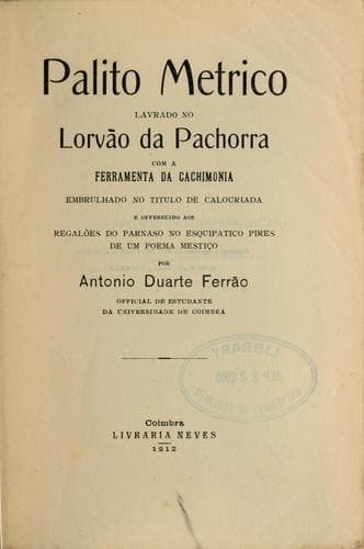 Palito metrico: lavrado no lorvão da pachorra com a ferramenta da cachimonia, embrulhado no titulo de calouriada e offerecido aos regalões do Parnaso no esquipatico pires de um poema mestiço