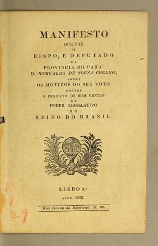Manifesto que faz o bispo, e deputado da provincia do Pará D. Romualdo de Sousa Coelho, sobre os motivos do seu voto contra o projecto de hum centro de poder legislativo no Reino do Brazil