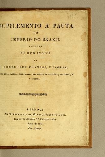 Supplemento á pauta do imperio do Brazil seguido de hum indice em portuguez, francez, e inglez, e de huma tabella comparativa das moedas de Portugal, do Brazil, e da França