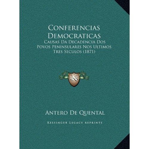 Conferencias democraticas.: Causas da decadencia dos povos peninsulares nos ultimos tres seculos