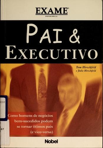 Pai e executivo: como homens de negócios bem-sucedidos podem se tornar ótimos pais (e vice-versa)