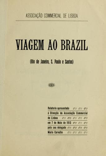 Viagem ao Brazil, Rio de Janeiro, S. Paulo e Santos: relatorio apresentado à Direcção da Associação Commercial de Lisboa