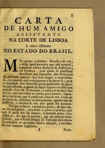 Carta de hum amigo, assistente na corte de Lisboa, a outro assistente no estado do Brasil: em que lhe dá conta da eleiçaõ do Emperador, e hum discurso sobre a paz geral, que della se espera. Offerecida ao excelso, e muito illustre senhor Christiano Stokler, filho do muito illustre senhor Christiano Stokler, consul da nação hamburgueza, e cidades hanseaticas na Corte de Lisboa