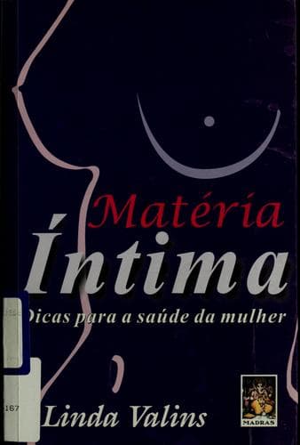 Matéria íntima: restabelecer o equilíbrio e a harmonia à experiência feminina : [dicas para o saúde da mulher]