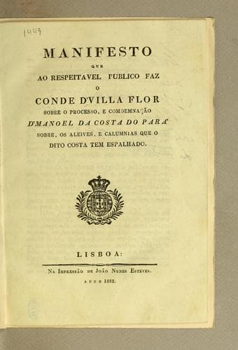 Manifesto que ao respeitavel publico faz o Conde d'Villa Flor sobre o processo, e comdemnação d'Manoel da Costa do Pará: sobre, os aleives, e calumnias que o dito Costa tem espalhado