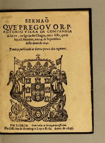 Sermão que pregou o R.P. Antonio Viera [sic] da Companhia de Iesu, na Igreja das Chagas, em a festo, que se fez a S. Antonio, aos 14. de septembro deste anno de 1642: Tendose publicado as Cortes pera o dia segninte. [sic]