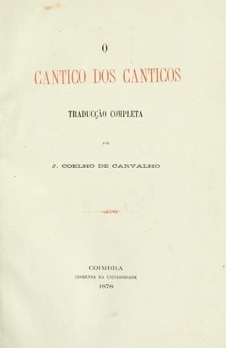O cantico dos canticos: Traducção completa por J. Coelho de Carvalho