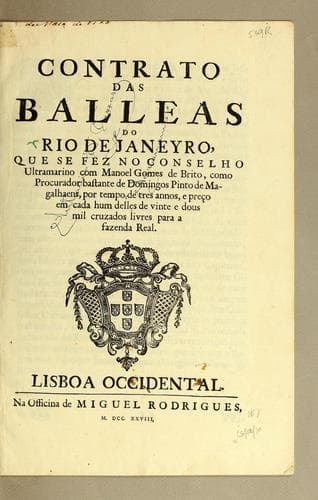 Contrato das balleas do Rio de Janeyro, que se fez no Conselho ultramarino com Manoel Gomes de Brito, como procurador bastante de Domingos Pinto de Magalhaens: por tempo de tres annos, e preço em cada hum delles de vinte e dous mil cruzados livres para a Fazenda Real