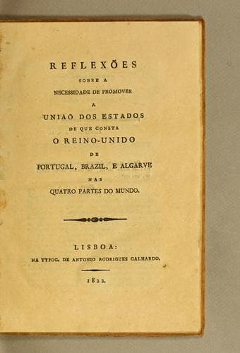 Reflexões sobre a necessidade de promover a união dos estados de que consta o Reino-Unido de Portugal, Brazil, e Algarve nas quatro partes do mundo