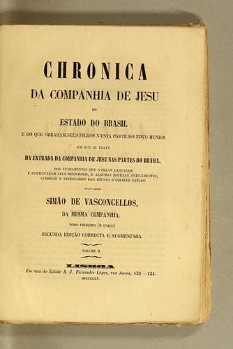 Chronica da Companhia de Jesu do estado do Brasil e do que obraram seus filhos n'esta parte do Novo Mundo: Em que se trata da entrada da  Companhia de Jesu nas partes do Brasil ...