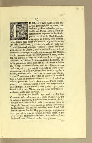 Eu Elrey faço saber aos que este alvará com força de ley virem, que sendo-me presente a duvida, que tem havido nas Minas sobre a fórma de se fazerem os pagamentos das dividas pertencentes à minha Real Fazenda ..