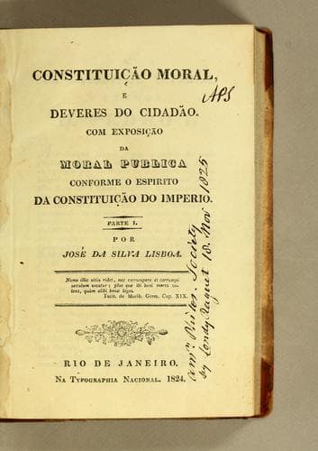 Constituição moral, e deveres do cidadão. Com exposição da moral publica conforme o espirito da constituição do imperio