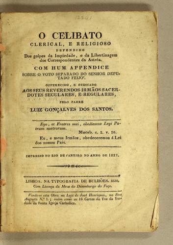 O celibato clerical, e religioso defendido dos golpes da impiedade, e da libertinagem dos correspondentes da Astréa. Com hum appendice sobre o voto separado do senhor deputado Feijó