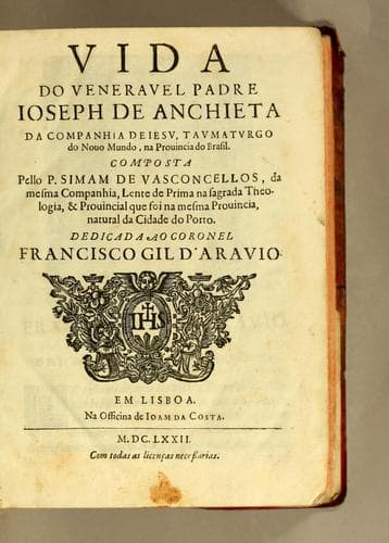 Vida do venerauel padre Ioseph de Anchieta da Companhia de Iesu, taumaturgo do Nouo Mundo, na prouincia do Brasil