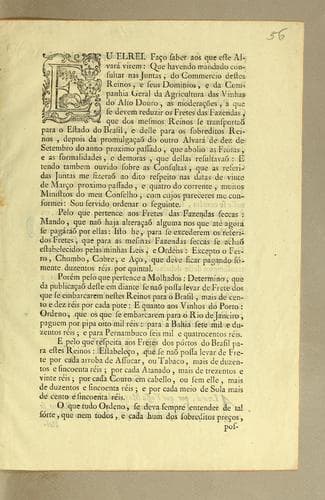 Eu Elrei. Faço saber aos que este alvará virem: que havendo mandado consultar nas juntas, do commercio destes reinos, e seus dominios, e da Companhia Geral da Agricultura das Vinhas do Alto Douro ..