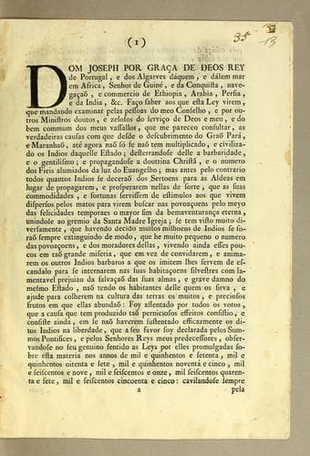 Dom Joseph por graça de Deos Rey de Portugal ... Faço saber aos que esta ley virem, que mandando examinar pelas pessoas do meu conselho, e por outros ministros doutos, e zelosos do serviço de Deos e meu, e do bem commum dos meus vassallos, que me pareceo consultar, as verdadeiras causas com que desde o descubrimento do Graõ Pará, e Maranhaõ, até agora naõ só se naõ tem multiplicado, e civilizado os Indios daquelle estado ..