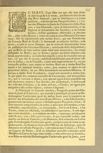 Eu Elrey. Faço saber aos que este meu alvará com força de ley virem, que havendo sido da minha real intençaõ, que as disposiçoens, e penas prescritas, e declaradas nos paragrafos sexto, e setimo dos estatutos da Junta do Commercio ..