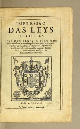 Impressão das leys de Cortes: Leys que el Rey D. Ioão o IIII. Nosso Senhor fez, & mandou publicar em conformidade das repostas que mandou dar a alguns dos capitulos dos tres estados, offerecidos nas cortes gèraes do anno de 1641. por cumprir ao bom governo, & administração da iustiça