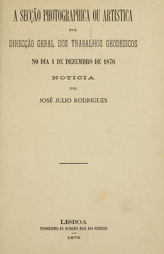A secção photographica ou artistica da Direcção Geral dos Trabalhos Geodesicos no dia 1 de dezembro de 1876: noticia