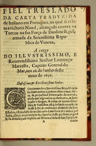 Fiel treslado da carta traduzida de italiano em portugues: na qual se relata a victoria naval, alcançada contra os turcos na sua força de Dardanelli, pela armada da Serenissima Republica de Veneza, a cargo do illustrissimo, e reuerendissimo senhor Lourenço Marcello, Capitão General do Mar, aos 26. de junho deste anno de 1656