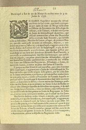 Declaraçaõ á Lei de 20 de Março do mesmo anno de 9 de Junho de 1756: Eu Elrey. Faço saber aos que este alvará em fórma de lei virem, que tendo extinguido por outro de vinte de Março deste anno os officios de executores das  alfandegas do assucar, e do tabaco ..