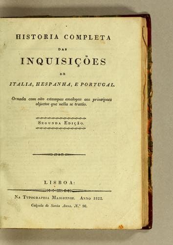 Historia completa das inquisįcões de Italia, Hespanha, e Portugal: Ornada com oito estampas analogas aos principaes objectos que nella se tratão