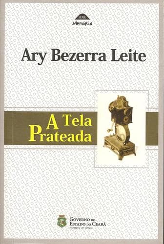 A Tela Prateada: Cinema em Fortaleza – 1897-1959