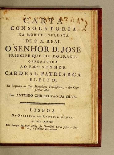 Carta consolatoria na morte infausta de S.A. Real o Senhor D. José Principe que foi do Brazil: Offerecida ao Emmo. Senhor Cardeal patriarca eleito, do conselho de Sua Magestade fidelissima, e seu cappellaõ mór
