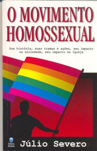 O Movimento Homossexual: Sua história, suas tramas e ações, seu impacto na sociedade, seu impacto na igreja