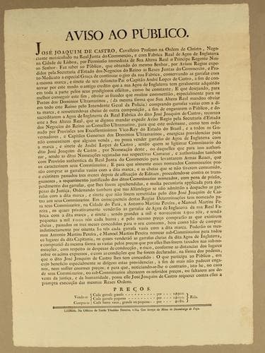 Aviso ao público: José Joaquim de Castro, cavalleiro professo na Ordem de Christo, negociante matriculado na Real Junta do Commercio, e com fabrica Real de Agoa de Inglaterra na cidade de Lisboa, por permissão immediata de Sua Alteza Real o Principe Regente Nosso Senhor ..