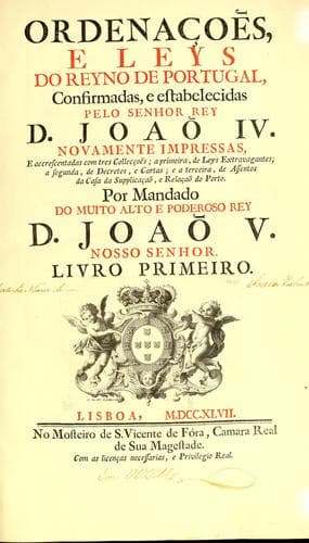 Ordenaçoẽs, e leys do reyno de Portugal, confirmadas, e estabelecidas pelo senhor rey D. Joaõ IV: Novamente impressas, e accrescentadas com tres collecçoẽs; a primeira, de leys extravagantes; a segunda, de decretos, e cartas; e a terceira, de assentos da Casa da Supplicaçaõ, e Relaçaõ do Porto. Por mandado do muito alto e poderoso rey D. Joaõ V. nosso senhor